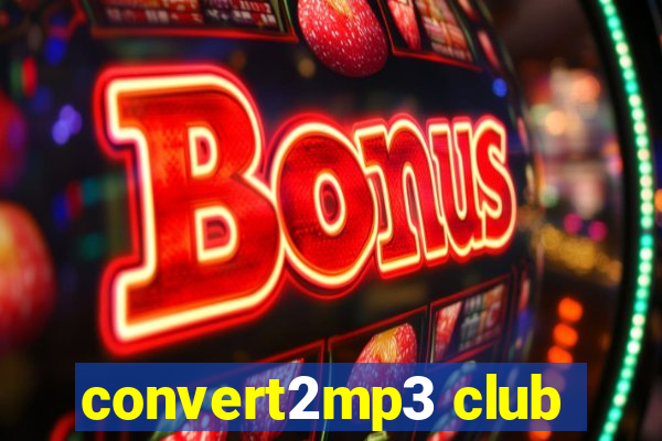 convert2mp3 club
